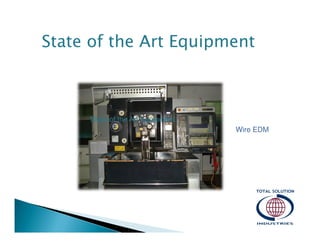 State of the Art Equipment

State of the Art Equipment
Wire EDM

 