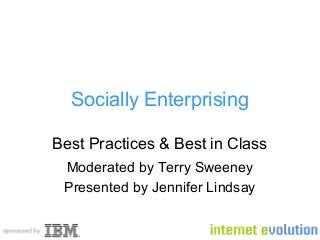 Socially Enterprising
Best Practices & Best in Class
Moderated by Terry Sweeney
Presented by Jennifer Lindsay
 