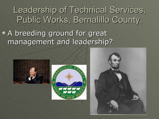 Leadership of Technical Services, Public Works, Bernalillo County. ,[object Object]