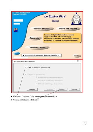 W
48
 Choisissez l’option « Créer un nouveau questionnaire »
 Cliquez sur le bouton « Suivant ».
 Cliquez sur le bouton « Nouvelle enquête ».
 