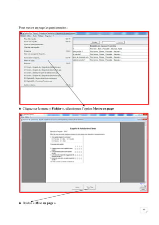 W
60
Pour mettre en page le questionnaire :
 Cliquez sur le menu « Fichier », sélectionnez l’option Mettre en page
 Bouton « Mise en page ».
 