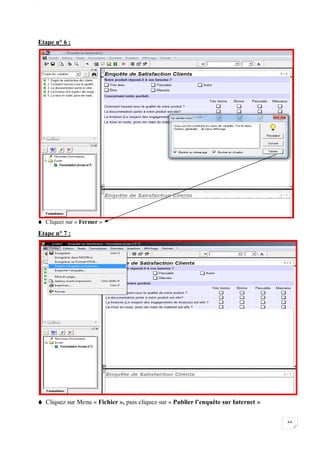W
64
Etape n° 6 :
 Cliquez sur « Fermer »
Etape n° 7 :
 Cliquez sur Menu « Fichier », puis cliquez sur « Publier l’enquête sur Internet »
 