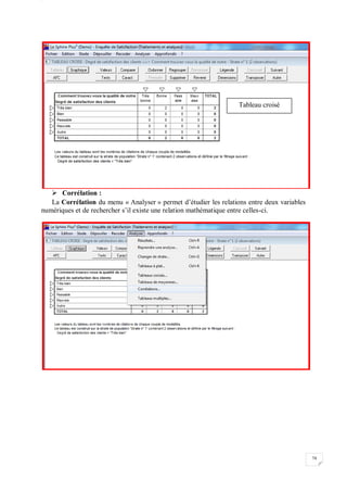 W
78
 Corrélation :
La Corrélation du menu « Analyser » permet d’étudier les relations entre deux variables
numériques et de rechercher s’il existe une relation mathématique entre celles-ci.
Tableau croisé
 