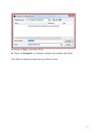 W
81

 Donnez un Nom à votre fichier Word ;
 Cliquez sur Enregistrer. Les éléments souhaités sont transférés dans Word.
Puis répéter les mêmes procédures pour les tableaux croisés.
 