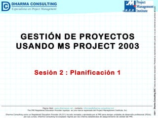GESTIÓN DE PROYECTOS USANDO MS PROJECT 2003 Sesión 2 : Planificación 1 