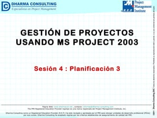 GESTIÓN DE PROYECTOS USANDO MS PROJECT 2003 Sesión 4 : Planificación 3 