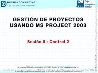 GESTIÓN DE PROYECTOS USANDO MS PROJECT 2003 Sesión 8 : Control 2 