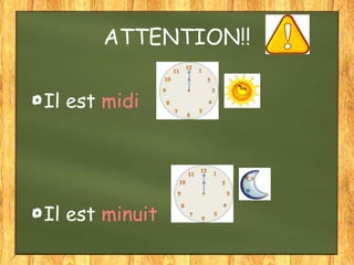 ATTENTION!!
Il est midi

Il est minuit

 