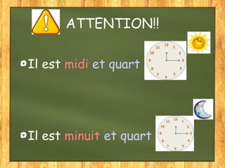 ATTENTION!!
Il est midi et quart

Il est minuit et quart

 