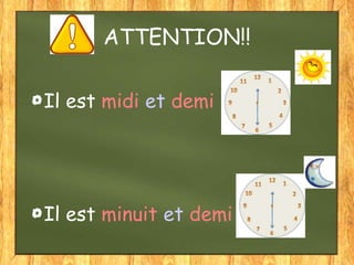 ATTENTION!!
Il est midi et demi

Il est minuit et demi

 