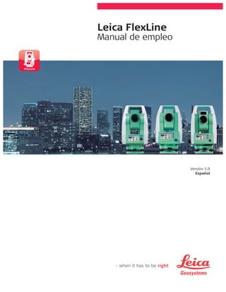 Leica FlexLine
Manual de empleo
Versión 3.0
Español
Leica FlexLine
 