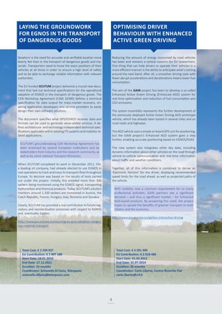 9
Nowhere is the need for accurate and verifiable location more
keenly felt than in the transport of dangerous goods and ma-
terials. Transporters need to know the exact positions of their
vehicles at all times in order to ensure a high level of safety
and to be able to exchange reliable information with relevant
authorities.
The EU-funded SCUTUM project delivered a crucial new docu-
ment that laid out technical specifications for the operational
adoption of EGNOS in the transport of dangerous goods. The
CEN Workshop Agreement (CWA 16390) defines a technical
specification for data output for mass-market receivers, en-
abling application developers and service providers to easily
design their own software solutions.
The document specifies what GPS/EGNOS receiver data and
formats can be used to generate value-added services. It de-
fines architecture- and technology-independent technical spec-
ifications applicable within existing ITS systems and mobility-re-
lated applications.
SCUTUM’s groundbreaking CEN Workshop Agreement has
been endorsed by several European institutions and by
stakeholders from industry and the research community, as
well as by some national Transport Ministries.
When SCUTUM completed its work in December 2011, ENI,
a leading oil company, had already elected to use EGNOS in
real operations to track and trace its transport fleet throughout
Europe. Its decision was based on the results of tests carried
out under the project. Initially, this entailed more than 300
tankers being monitored using the EGNOS signal, transporting
hydrocarbon and chemical products. Today, SCUTUM’s solution
monitors around 1,100 tankers are monitored in Austria, the
Czech Republic, France, Hungary, Italy, Romania and Slovakia.
Clearly, SCUTUM has provided a real contribution to future reg-
ulatory and standardisation processes with respect to EGNOS
and, eventually, Galileo.
http://www.gsa.europa.eu/securing-eu-gnss-adoption-danger-
ous-material-transport
Reducing the amount of energy consumed by road vehicles
has been and remains a central concern for EU researchers.
One thing that can help drivers to operate their vehicles in a
more efficient manner is the ability to anticipate what’s coming
around the next bend. After all, a smoother driving style with
fewer abrupt accelerations and decelerations means lower fuel
consumption.
The aim of the GAIN project has been to develop a so-called
Enhanced Active Green Driving (Enhanced AGD) system for
real-time optimisation and reduction of fuel consumption and
CO2 emissions.
The system essentially represents the further development of
the previously deployed Active Green Driving AGD prototype
vehicle, which has already been tested in several cities and on
rural roads and highways.
The AGD vehicle uses a simple on board GPS unit for positioning,
but the GAIN project’s Enhanced AGD system goes a step
further, enabling accurate positioning based on EGNOS/EDAS.
The new system also integrates other key data, including
dynamic information about other vehicles on the road through
vehicle-to-vehicle communication and real-time information
about traffic and weather conditions.
Together, all of this information is combined to derive an
‘Electronic Horizon’ for the driver, displaying recommended
speed limits for the road ahead, as well as projected paths of
the vehicle.
With mobility now a common requirement for so many
professional activities, GAIN partners see a significant
demand – and thus a significant market – for Enhanced
AGD-based products. By answering this need, the project
hopes to spread the benefits of greener transport to both
citizens and the economy.
http://www.gsa.europa.eu/galileo-interactive-driving
Total Cost: € 2 249 937
EU Contribution: € 1 407 188
Start Date: 18.01.2010
End Date: 17.12.2011
Duration: 23 months
Coordinator: Antonella Di Fazio, Telespazio
antonella.difazio@telespazio.com
Total Cost: € 3 591 399
EU Contribution: € 2 018 486
Start Date: 01.02.2012
End Date: 31.07.2014
Duration: 30 months
Coordinator: Carlo Liberto, Centro Ricerche Fiat
carlo.liberto@crf.it
LAYING THE GROUNDWORK
FOR EGNOS IN THE TRANSPORT
OF DANGEROUS GOODS
OPTIMISING DRIVER
BEHAVIOUR WITH ENHANCED
ACTIVE GREEN DRIVING
 