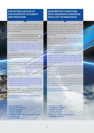 21
While the wide availability of GNSS signals has been a boon
to scientists around the world, the current paradigm among
that community requires data from two-frequency receivers
and prefers the use of carrier phase measurements for precise
positioning applications.
The reasons are straightforward: using at least two frequencies
can help eliminate errors created by ionospheric delays, while
carrier phase measurements are resistant to such multipath
effects as those seen in built-up urban environments.
Galileo will offer a dedicated signal superior to all other
space-based signals – the E5 broadband signal – featuring
low noise in the centimetre range, as well as the lowest
multipath error impact ever observed, as low as a couple
of centimetres.
The central goal of the SX5 project was to develop software
applications for precise positioning and ionosphere monitoring
based on an E5 Galileo receiver, primarily targeting scientific
users.
Parallel to the development of the scientific application software
prototype, an E5 receiver adaptation based on existing receiver
technology was undertaken. This lead to a new reference
receiver as well as a software-based receiver that synthesises
E5a and E5b signals.
The project validated the new positioning solution using
different stations in Europe and Africa.
The results show Galileo E5 data processing achieving
positioning results with precision down to a few centimetres.
Contrast that with results using the GPS L1 signal, which
revealed only decimetre-level accuracy under the same
conditions and processing methods.
Even more promising is a new E5-based position change
detection application, making highly accurate landslide or
glacier monitoring possible for the first time.
http://www.gsa.europa.eu/scientific-service-support-based-
galileo-e5-receivers
Gravimetry is the measurement of a gravitational field’s
strength. Scientists use gravimetric measurements to map the
deep structure of the Earth’s mantle, for example, or to probe
hazardous volcanic regions. By combining gravity data with
information about sea surface height from satellite systems,
scientists can track the direction and speed of geostrophic
ocean currents.
The aim of the EU-funded GAL project has been to include
EGNOS and GOCE differentiators to develop a state-of-the-art
method for building precise and high-resolution gravity field
models based on airborne surveys.
GOCE is the Gravity Field and Steady-State Ocean Circulation
Explorer, the first of the European Space Agency’s Living Planet
Programme satellites intended to map in unprecedented detail
the Earth’s gravitational field.
Airborne gravimetry is considered an efficient and cost-
effective means of providing accurate high-resolution
gravity data. The GAL project has shown that by using
Galileo, EGNOS and GOCE, the accuracy of these surveys
can be greatly improved.
The valorisation of European assets, namely GOCE, EGNOS and
Galileo, for the development of innovative methods for precise
and high-resolution gravity measurement is of strong scientific
and public interest. It will allow new and poorly covered areas
to be surveyed in an effective way, delivering new insights into
the behaviour of oceans and Earth.
Over the past decade, the particular limitations of the GPS
system, including the need for dense ground infrastructure,
have strongly curtailed the operational exploitation of GNSS in
airborne gravity surveys, so the GAL project truly represents a
major step forward in this important field.
http://www.gal-project.eu/
http://www.gsa.europa.eu/gal-galileo-gravity
Total Cost: € 882 942
EU Contribution: € 665 486
Start Date: 01.02.2010
End Date: 30.04.2012
Duration: 27 months
Coordinator: Torben Schueler, Universitaet der Bunde-
swehr Muenchen
dr_schueler@gmx.net
Total Cost: € 1 358 218
EU Contribution: € 864 000
Start Date: 01.01.2012
End Date: 14.02.2014
Duration: 26 months
Coordinator: Angelo Amodio, Galileian Plus
aamodio@galileianplus.it
EXPLOITING GALILEO E5
FOR SCIENTIFIC ACCURACY
AND PRECISION
GRAVIMETRIC SURVEYING
WITH ADVANCED EUROPEAN
SATELLITE TECHNOLOGIES
 