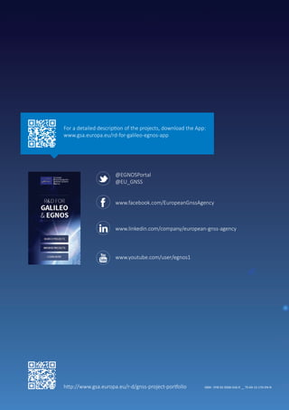 http://www.gsa.europa.eu/r-d/gnss-project-portfolio
For a detailed description of the projects, download the App:
www.gsa.europa.eu/rd-for-galileo-egnos-app
@EGNOSPortal
@EU_GNSS
www.facebook.com/EuropeanGnssAgency
www.linkedin.com/company/european-gnss-agency
www.youtube.com/user/egnos1
ISBN : 978-92-9206-016-9 __ TS-04-15-170-EN-N
 
