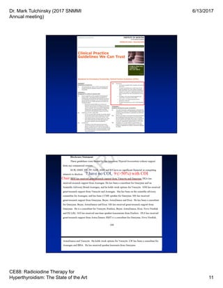 Dr. Mark Tulchinsky (2017 SNMMI
Annual meeting)
6/13/2017
CE88: Radioiodine Therapy for
Hyperthyroidism: The State of the Art 11
7 have no COI, 9 (>50%) with COI
Chair
 