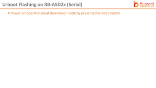 U-boot Flashing on RB-A5D2x (Serial)
# Power on board in serial download mode by pressing the boot switch
 