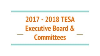 2017 - 2018 TESA
Executive Board &
Committees
 