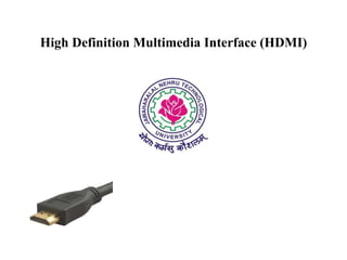 High Definition Multimedia Interface (HDMI)

 