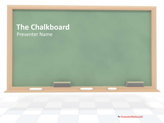 The Chalkboard
Presenter Name




                 By PresenterMedia.com
 