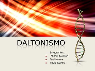 DALTONISMO
Integrantes:
Michel Curillán
Jael Navea
Paula Llanos

 