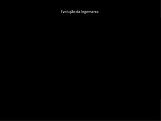 Evolução da logomarca
 