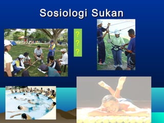 Sosiologi SukanSosiologi Sukan
?
?
?
 