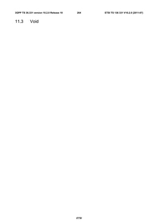 3GPP TS 36.331 version 10.2.0 Release 10   264    ETSI TS 136 331 V10.2.0 (2011-07)


11.3        Void




                                           ETSI
 