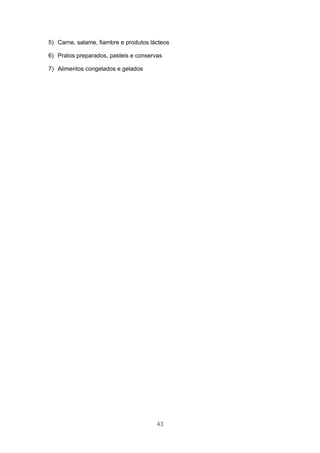 43
5) Carne, salame, fiambre e produtos lácteos
6) Pratos preparados, pasteis e conservas
7) Alimentos congelados e gelados
 