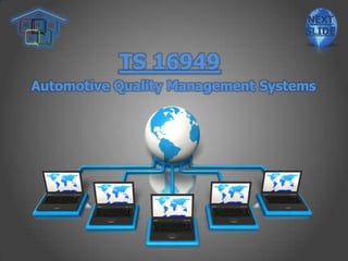 NEXT
                                   SLIDE


           TS 16949
Automotive Quality Management Systems
 