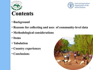 2
Contents
• Background
• Reasons for collecting and uses of community-level data
• Methodological considerations
• Items
• Tabulation
• Country experiences
• Conclusions
 