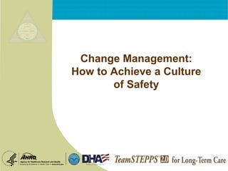 Change Management:
How to Achieve a Culture
of Safety
 