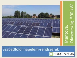 Mantova,
Olaszország 500 kW
Szabadföldi napelem-rendszerek

 