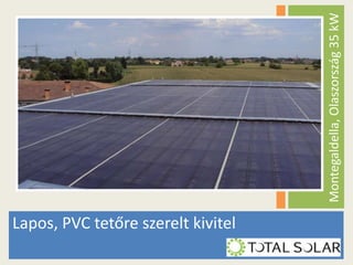 Montegaldella, Olaszország 35 kW

Lapos, PVC tetőre szerelt kivitel

 