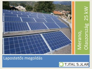 Lapostetős megoldás

Merano,
Olaszország 25 kW

 