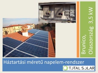 Brunico,
Olaszország 3,5 kW
Háztartási méretű napelem-rendszer

 