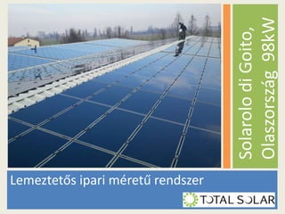 Lemeztetős ipari méretű rendszer

Solarolo di Goito,
Olaszország 98kW

 