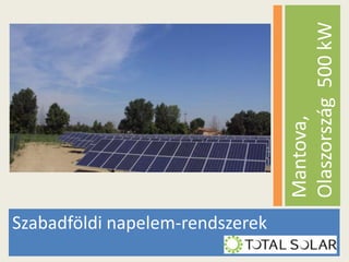 Mantova,
Olaszország 500 kW
Szabadföldi napelem-rendszerek

 