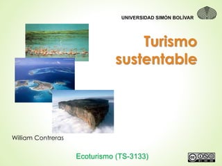 Ecoturismo (TS-3133)
William Contreras
Turismo
sustentable
 