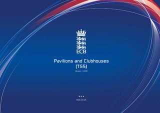Pavilions and Clubhouses
          [TS5]
         Version 1 2009




          ecb.co.uk
 