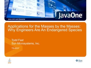 Applications for the Masses by the Masses: Why Engineers Are An Endangered Species ,[object Object],[object Object],[object Object]