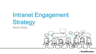 Kevin Cody
Intranet Engagement
Strategy
 