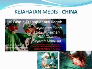 KEJAHATAN MEDIS : CHINA 
 