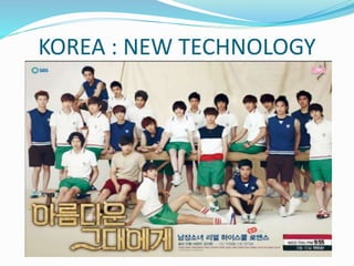 KOREA : NEW TECHNOLOGY 
Bagaimana dengan KOREA? 
 