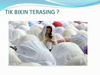TIK BIKIN TERASING ? 
APAKAH MEREKA BAHAGIA ? 
 
