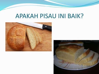 APAKAH PISAU INI BAIK? 
 