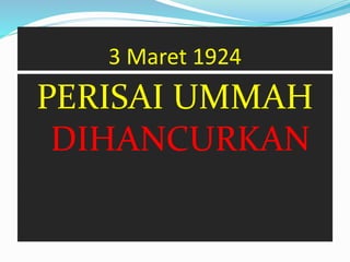 3 Maret 1924 
PERISAI UMMAH 
DIHANCURKAN 
 