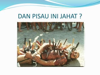DAN PISAU INI JAHAT ? 
 