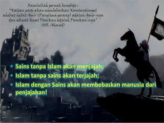 Jawabannya.... 
 TEKNOLOGI ADALAH ALAT ... 
 DIA TIDAK BISA MENGHANCURKAN ATAU 
MENYEJAHTERAKAN .... 
 DIA AKAN MENGHANCURKAN JIKA DIPEGANG 
• Sains tanpa Islam akan menjajah; 
IDEOLOGI KEHANCURAN.... 
• Islam tanpa sains akan terjajah; 
 DIA AKAN MENYELAMATKAN JIKA DI TANGAN 
• Islam dengan Sains akan membebaskan manusia dari 
IDEOLOGI YANG MENYELAMATKAN UMMAT 
penjajahan! 
MANUSIA 
 