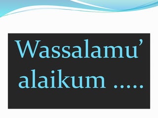 Wassalamu’ 
alaikum ..... 
 