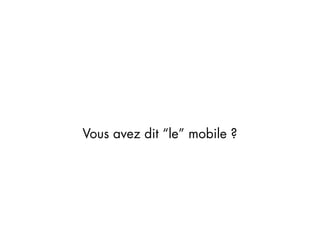 Vous avez dit “le” mobile ?
 
